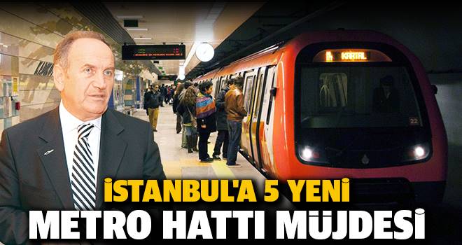 İstanbul`a 5 Yeni Metro Hattı