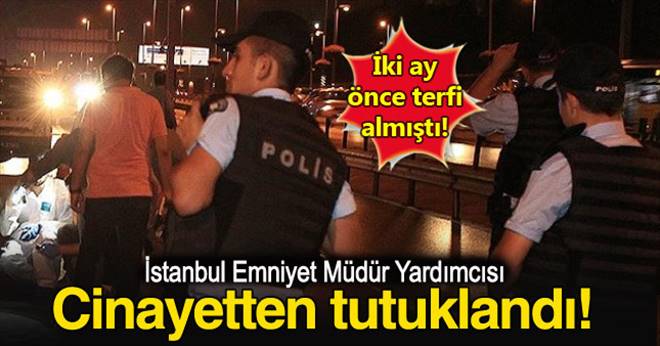 İstanbul Emniyet Müdür Yardımcısı Tutuklandı