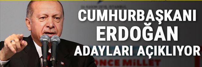 Başkan Erdoğan , Adayları Açıkladı