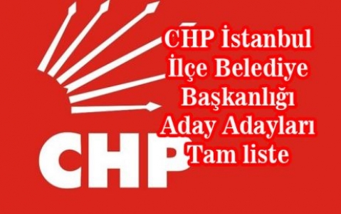 CHP İstanbul Adayları nihayet belli oldu